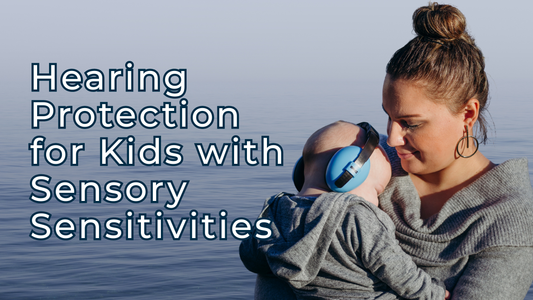 Hearing Protection for Kids with Sensory Sensitivities
